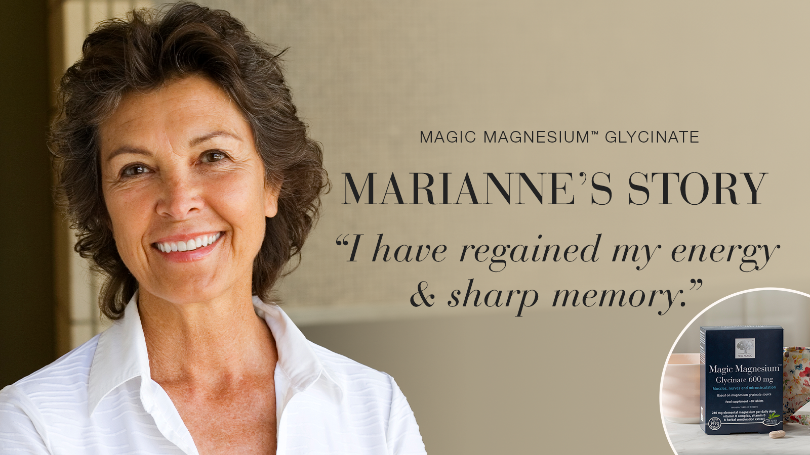 Magic Magnesium™ Glycinate: The Secret to Renewed Energy as You Age 22 Testimonial Marianne, smiling with text Magic Magnesium™ Clycinate, Marianne's story, "I have regained my energi & sharp memory".