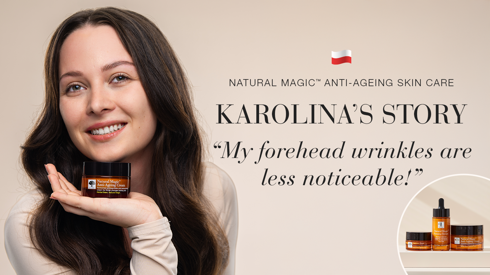 Natural Magic™: My Forehead Wrinkles Are Less Noticeable 37 Natural Magic anti-ageing skin care testimonial Karolina's story quote